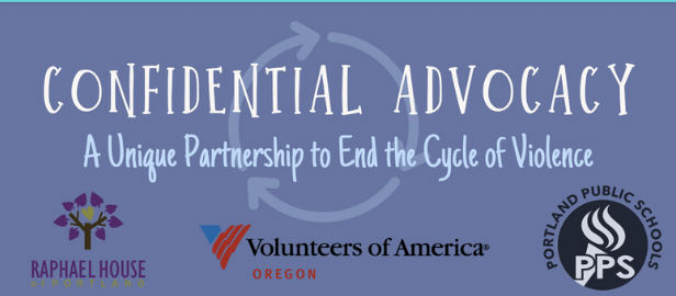 Confidential Advocacy in white writing. Logos for the partners orgs: PPS, Raphael House, and Volunteers of America Oregon